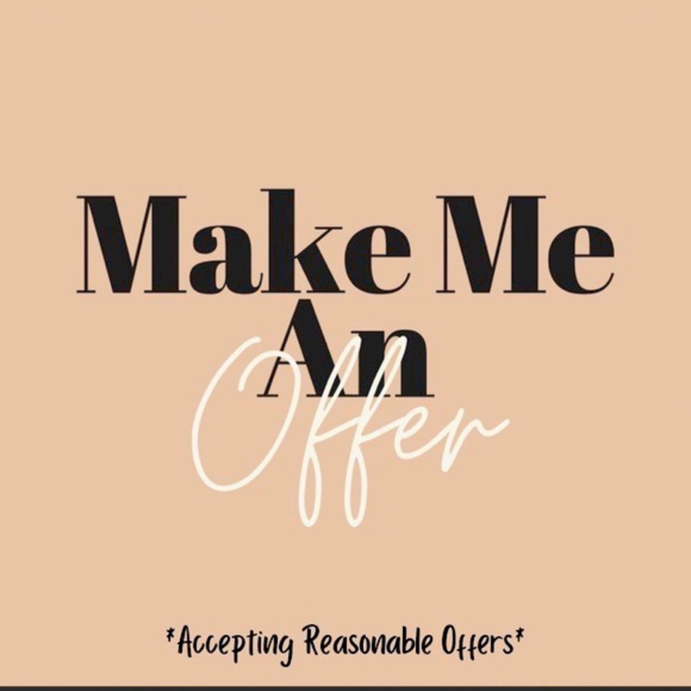 I am always willing to entertain reasonable offers